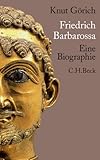  Friedrich Barbarossa: Eine Biographie