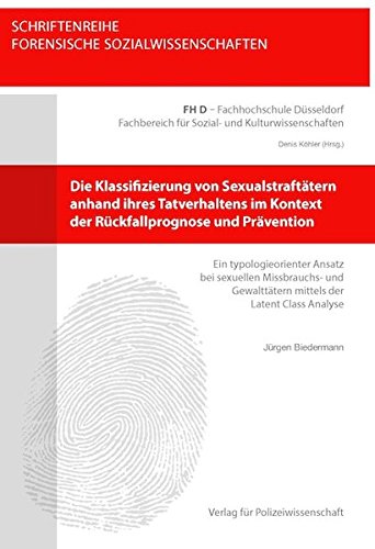Die Klassifizierung von Sexualstraftätern anhand ihres Tatverhaltens im Kontext der Rückfallprogno Die Klassifizierung von Sexualstraftätern anhand ihres Tatverhaltens im Kontext der Rückfallprogno