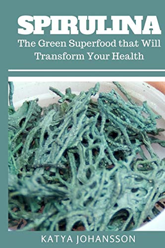 Spirulina: The Green Superfood that Will Transform Your Health + BONUS (Aquafaba)