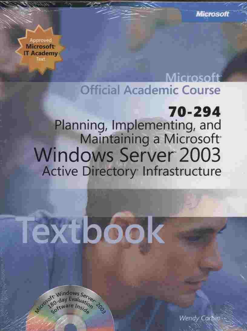 Planning, Implementing, And Maintaining a Microsoft Windows Server 2003 Active Directory Infrastructure (70-294)