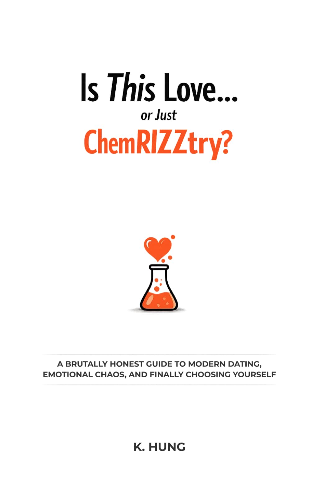 Is This Love... or Just ChemRIZZtry?: A Brutal Honest Guide to Modern Dating, Emotional Chaos, and Finally Choosing Yourself
