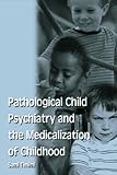 Pathological Child Psychiatry and the Medicalization of Childhood