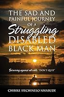 The Sad and Painful Journey of a Struggling Disabled Black Man: Surviving Against All Odds. "Don't Quit" 147875219X Book Cover