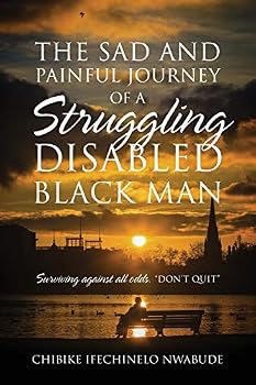 Paperback The Sad and Painful Journey of a Struggling Disabled Black Man: Surviving Against All Odds. "Don't Quit" Book