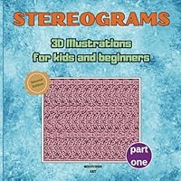 Stereograms;3D Illustrations for kids and beginners: Hidden 3d pictures, Magic eye images, 25 animal illustrations with a 3D effect (Stereograms for Beginners) B0D3XX1BXZ Book Cover