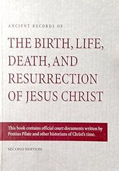 Ancient Records of the Birth Life Death and Resurrection of Jesus Christ