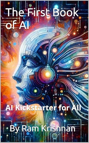 The First Book of AI: Artificial Intelligence Kickstarter for All ( AI for Beginners )