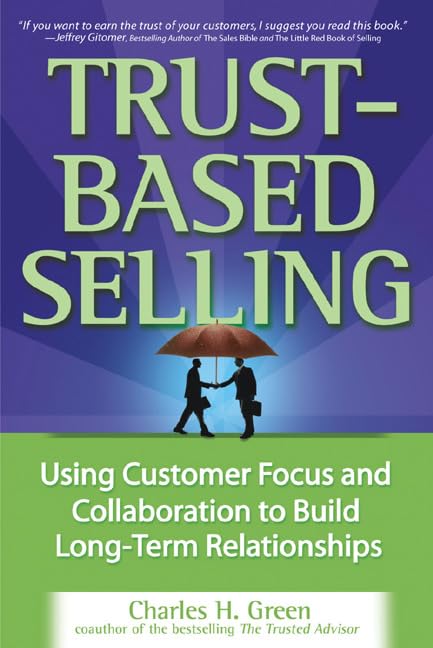 Trust-Based Selling (PB): Using Customer Focus and Collaboration to Build Long-Term Relationships