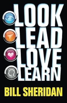 Paperback Look, Lead, Love, Learn: Four Steps to Better Business, a Better Life - and Conquering Complexity in the Process Book