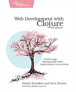 Book cover Web Development with Clojure: Build Large, Maintainable Web Applications Interactively