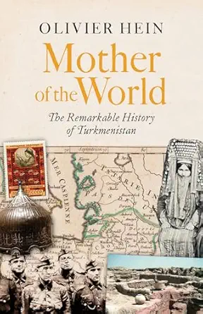Mother of the World: The Remarkable History of Turkmenistan-Wow! eBook