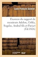 Examen Du Rapport de Messieurs Adelon, Orfila, Segalas, Andral Fils Et Pariset A L'Acada(c)Mie: de Ma(c)Decine Sur Les Expa(c)Riences de M. Barry Concernant L'Absorption Externe 201174931X Book Cover