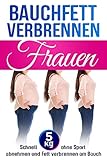  Bauchfett verbrennen Frauen: Schnell 5kg ohne Sport abnehmen und Fett verbrennen am Bauch