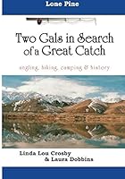 Two Gals in Search of a Great Catch: Lone Pine angling, hiking, camping, & history 1729356400 Book Cover