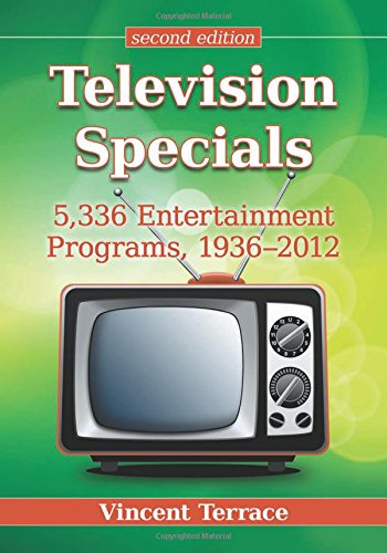 Television Specials: 5,336 Entertainment Programs, 1936-2012, Second Edition