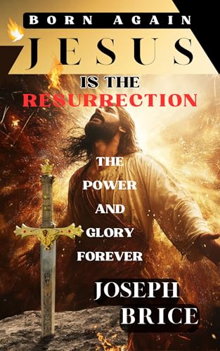 Born Again Jesus is the Resurrection: Unveiling the Divine Mystery