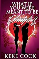 What If You Were Meant to Be Single? 1503159574 Book Cover