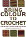 Bring Colour to Crochet: 64 Multi-Coloured Squares (Milner Craft Series)