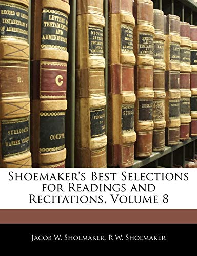 Shoemaker's Best Selections for Readings and Recitations; Volume 8