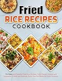 Fried Rice Recipes Cookbook: 75+ Easy and Flavorful Fried Rice Recipes: From Classic Chicken and Vegetable to Meat and Seafood, Quick One-Pan Meals for Every Occasion (English Edition)