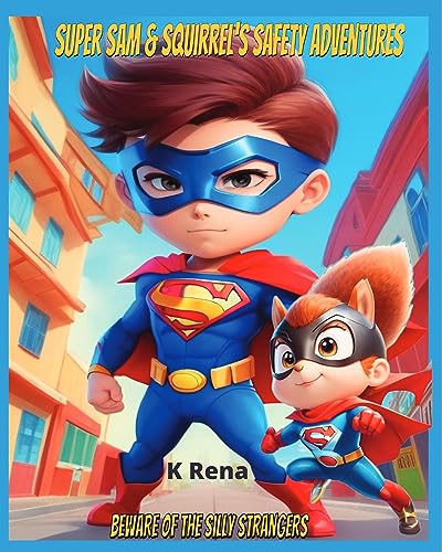 Super Sam & Squirrel's Safety Adventures: Beware of the Silly Strangers, A safety book designed to teach kids the importance of staying safe when dealing with strangers (English Edition)