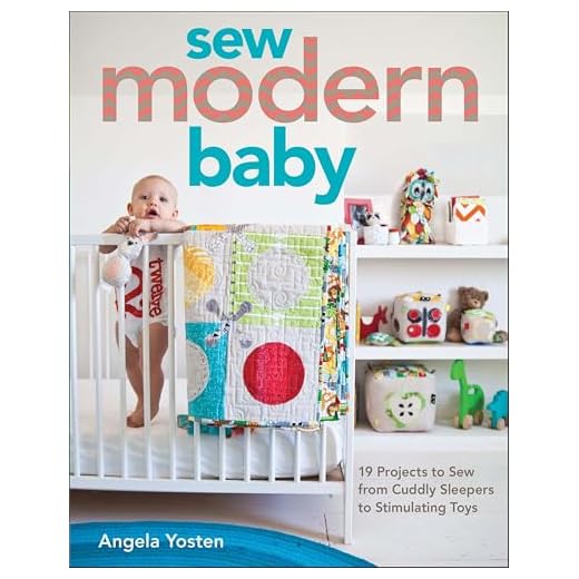 Sew Modern Baby: 19 Projects to Sew from Cuddly Sleepers to Stimulating Toys (English Edition)