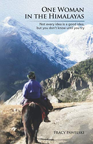 One Woman in the Himalayas: Not every idea is a good idea, but you don't know until you try (One Woman Travel Series)