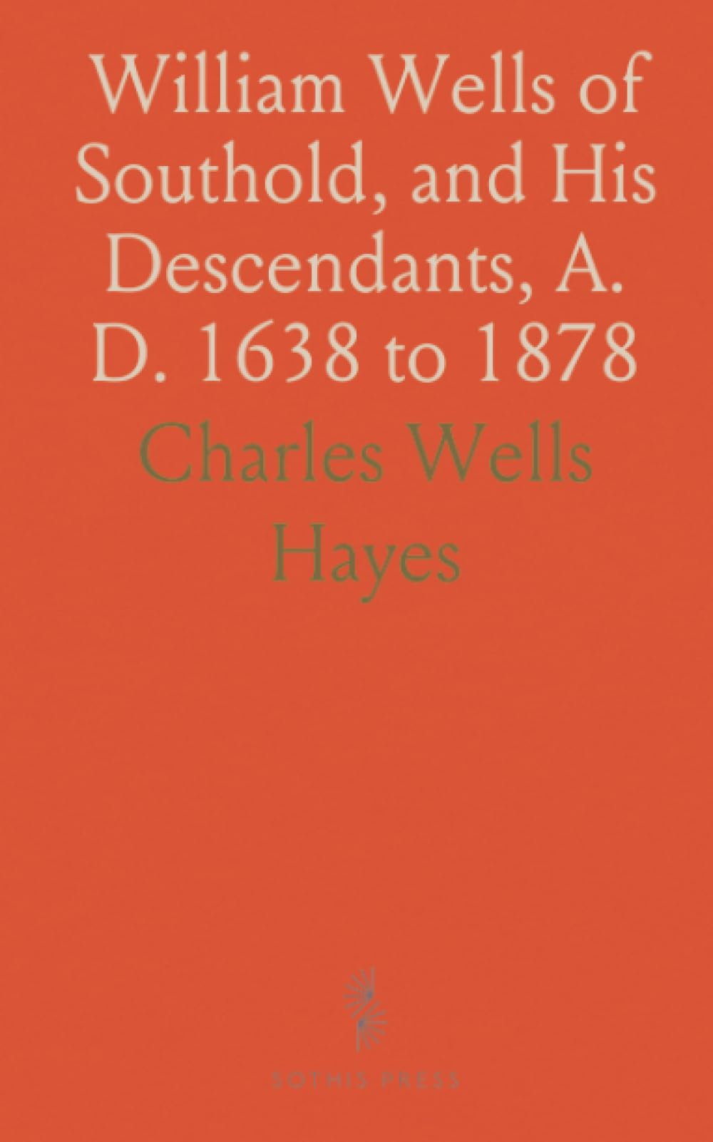 William Wells of Southold, and His Descendants, A. D. 1638 to 1878
