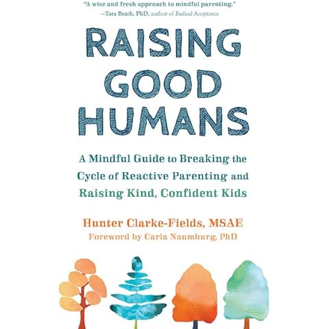 Raising Good Humans: A Mindful Guide to Breaking the Cycle of Reactive Parenting and Raising Kind, Confident Kids Cover