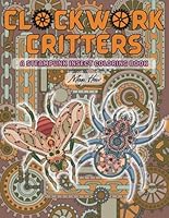 Clockwork Critters: A Steampunk Insect Coloring Book for Teens and Adults (Steampunk Wonders: Coloring Books for Adults and Teens) B0F5WNR4DL Book Cover