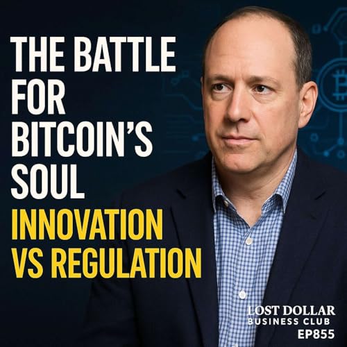 Page de couverture de The Battle for Bitcoin’s Soul — Innovation vs Regulation | Lost Dollar Business Club EP855