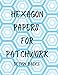 HEXAGON PAPERS FOR PATCHWORK DESIGN BASICS: Hexagon Graph Paper Journal for Home, Workplace, School or College. Large practical notebook with blank ... and the hexagon paper for your great designs.