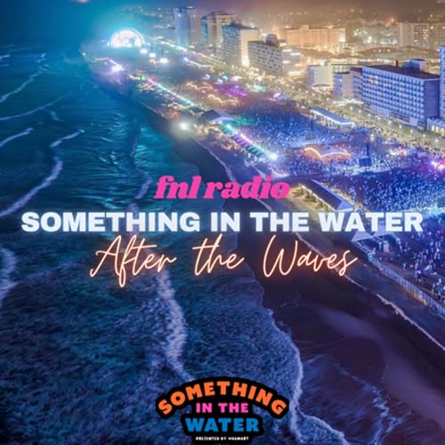 FNL RADIO - SOMETHING IN THE WATER: AFTER THE WAVE (2023 RECAP)