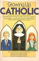 Growing up Catholic : An Infinitely Funny Guide for the Faithful, the Fallen and Everyone In-between B003MOQTA6 Book Cover