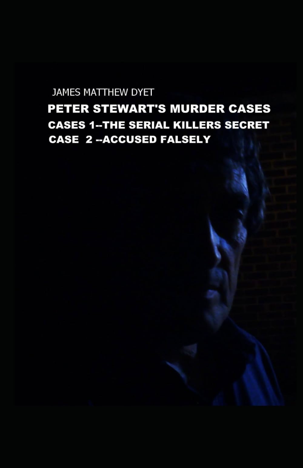 PETER STEWART'S MURDER CASES 1 &2: THE SERIAL KILLERS SECRET AND ACCUSED FALSELY