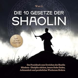 Die 10 Gesetze der Shaolin - Das Praxisbuch zum Erreichen des Shaolin Mindsets - Disziplin st&auml;rken, innere Ruhe finden, 