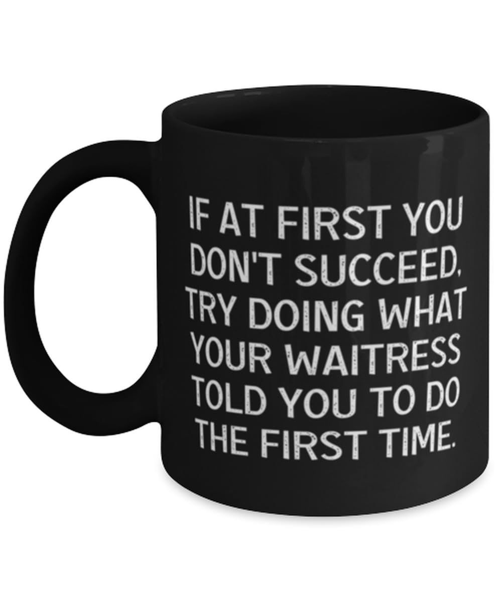 Best Waitress Gifts, If at First You Don't Succeed, Try Doing What Your, Birthday 11oz 15oz Mug For Waitress from Friends