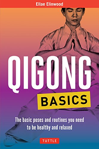 Qigong Basics: The Basic Poses and Routines you Need to be Healthy and Relaxed (Tuttle Specials)