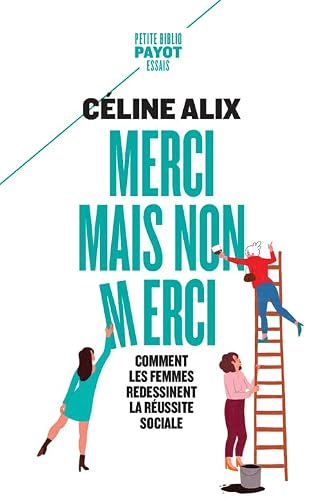 Merci mais non merci: Comment les femmes redessinent la réussite sociale