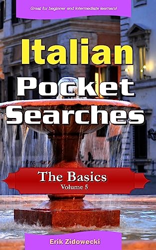 Italian Pocket Searches - The Basics - Volume 5: A set of word search puzzles to aid your language learning (Pocket Languages) (Italian Edition)