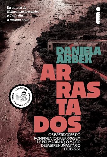 Arrastados: Os bastidores do rompimento da barragem de Brumadinho, o maior desastre humanitário do Brasil