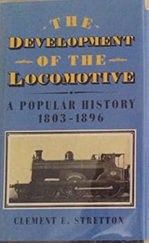 Hardcover The Development of the Locomotive, A Popular History 1803-1896 Book