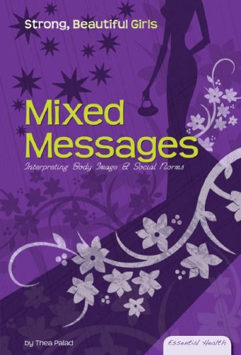 Buy Mixed Messages: Interpreting Body Image & Social Norms (Essential Health: Strong Beautiful Girls) — BookShops.in