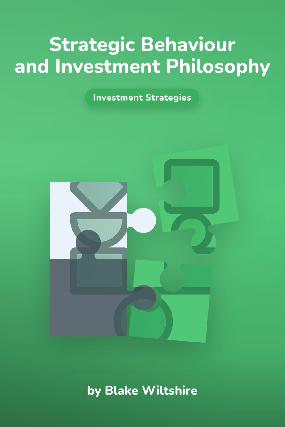 Strategic Behaviour and Investment Philosophy (Navigating the World of Economics, Finance, and Markets)