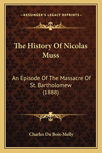 The History Of Nicolas Muss: An Episode Of The Massacre Of St. Bartholomew (1888)