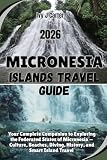 MICRONESIA ISLANDS TRAVEL GUIDE 2026: Your Complete Companion to Exploring the Federated States of Micronesia...