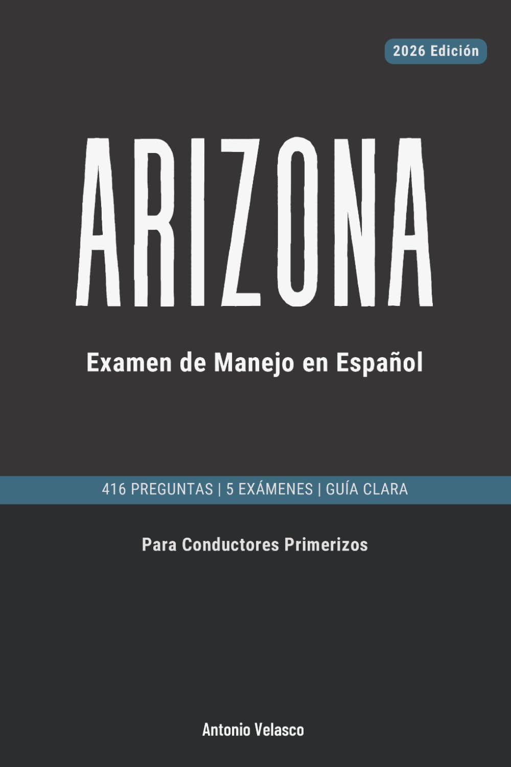 Arizona Examen de Manejo en Español: Manual para Licencia de Conducir para Conductores Primerizos: Apruebe en su Primer Intento — 416 Preguntas, 5 Exámenes Completos y Explicaciones en Español