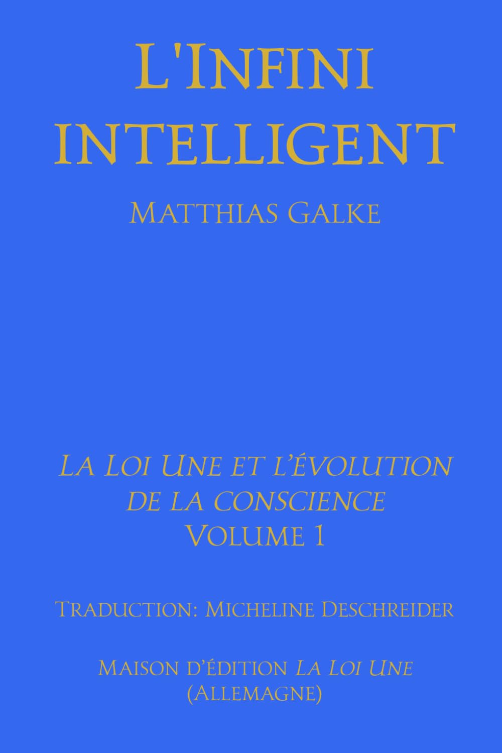 L’Infini intelligent: 1 (La Loi Une et l'évolution de la conscience)
