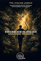 Steuerlich in Italien ansässig werden: Steuerliche Ansässigkeit, Abkommen, Unternehmen und die Umzugsregeln, die niemand erklärt (The Italian Jungle (Deutsche Ausgabe)) (German Edition) B0HDTM2JMF Book Cover