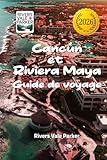 Cancún et Riviera Maya Guide de voyage 2026: Découvrez des trésors cachés et des escapades balnéaires inoubliables sur la côte caraïbe du Mexique